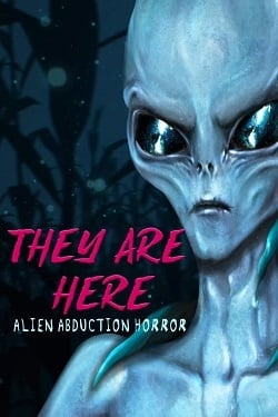 They Are Here: Alien Abduction Horror They Are Here: Alien Abduction Horror